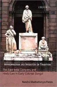 Appropriation and Invention of Tradition: The East India Company and Hindu Law in Early Colonial Bengal