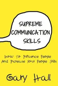 Supreme Communication Skills: How To Influence People And Increase Your People Skills (repost)