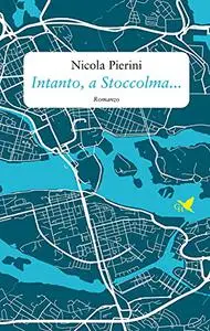 Nicola Pierini - Intanto, a Stoccolma…