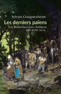 Sylvain Gouguenheim, "Les derniers païens: Les baltes face aux chrétiens (XIIIe-XVIIIe siècle)