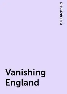 «Vanishing England» by P.H.Ditchfield