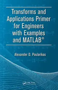 "Transforms and Applications Primer for Engineers with Examples and  MATLAB®" by Alexander D. Poularikas (Repost)