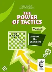 The Power of Tactics - Volume 3: Calculate Like Champions