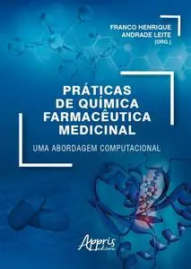 «Práticas de Química Farmacêutica Medicinal: Uma Abordagem Computacional» by Franco Henrique Andrade Leite