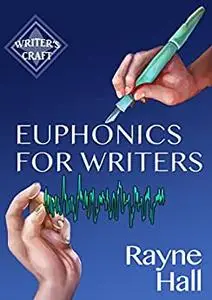 Euphonics For Writers: Professional Techniques for Fiction Authors (Writer's Craft)