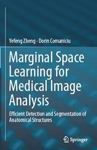 Marginal Space Learning for Medical Image Analysis: Efficient Detection and Segmentation of Anatomical Structures (repost)