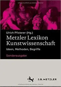 Metzler Lexikon Kunstwissenschaft: Ideen, Methoden, Begriffe – Sonderausgabe