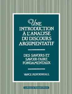Une Introduction A L'Analyse Du Discours Argumentatif: Des Savoirs Et Savoir-Faire Fondamentaux by Vance Mendenhall