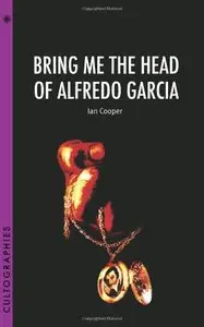 Bring Me the Head of Alfredo Garcia (Cultographies)