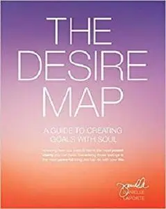 The Desire Map: A Guide to Creating Goals with Soul