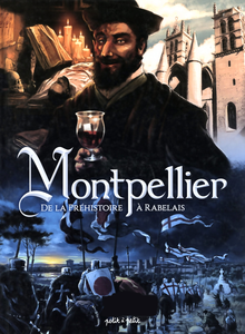 Montpellier - Tome 1 - De La Préhistoire à Rabelais