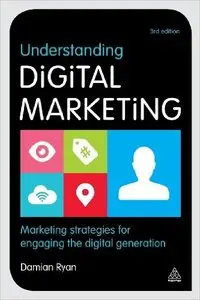 Understanding Digital Marketing: Marketing Strategies for Engaging the Digital Generation, 3 edition