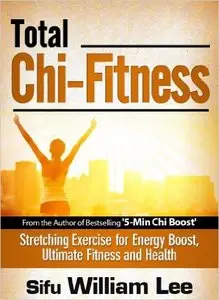Total Chi Fitness: Stretching Exercise for Energy Boost, Ultimate Fitness and Health