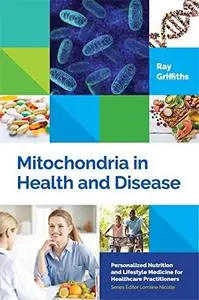 Mitochondria in Health and Disease: Personalized Nutrition for Healthcare Practitioners