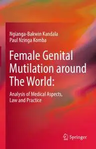 Female Genital Mutilation around The World: Analysis of Medical Aspects, Law and Practice (Repost)