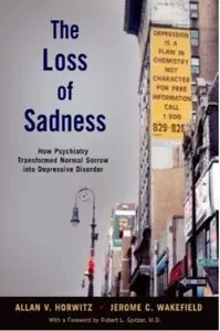 The Loss of Sadness: How Psychiatry Transformed Normal Sorrow into Depressive Disorder