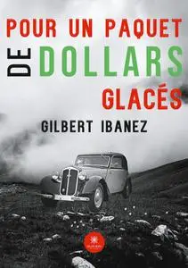 Gilbert Ibanez, "Pour un paquet de dollars glacés"