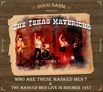 The Texas Mavericks, Doug Sahm ‎- Who Are These Masked Men ? & The Masked Men Live in Bremen 1987 (2017)