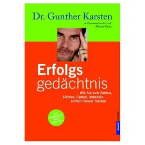Erfolgs-Gedächtnis: Wie Sie sich Zahlen, Namen, Fakten, Vokabeln einfach besser merken