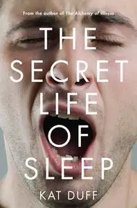 «The Secret Life of Sleep» by Kat Duff