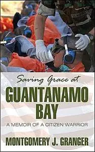 «Saving Grace at Guantanamo Bay» by Montgomery J.Granger