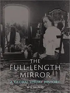 The Full-Length Mirror: A Global Visual History