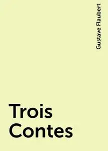 «Trois Contes» by Gustave Flaubert