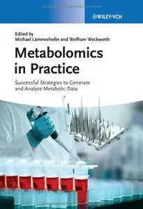 Metabolomics in Practice: Successful Strategies to Generate and Analyze Metabolic Data (repost)
