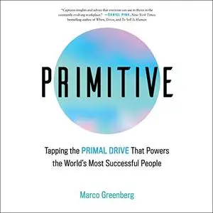 Primitive: Tapping the Primal Drive Powering the World's Most Successful People [Audiobook]