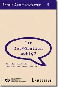 Ist Integration nötig?: Eine Streitschrift von María do Mar Castro Varela