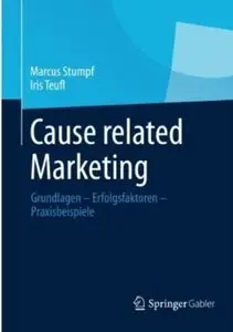 Cause Related Marketing: Grundlagen - Erfolgsfaktoren - Praxisbeispiele