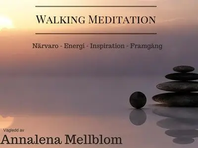 «Walking Meditation - Närvaro - energi - inspiration - framgång» by Annalena Mellblom