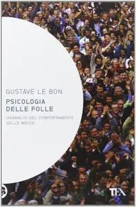 Gustave Le Bon - Psicologia delle folle