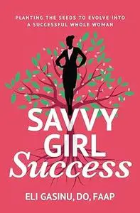 SavvyGirl Success: Planting the Seeds to Evolve into a Successful Whole Woman