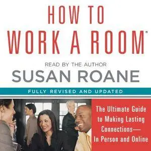 How to Work a Room: The Ultimate Guide to Savvy Socializing in Person and Online [Audiobook]