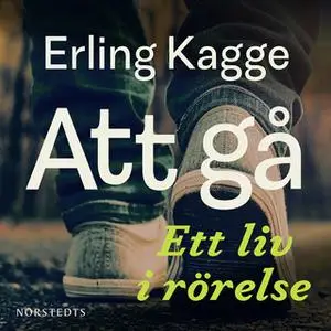 «Att gå : Ett liv i rörelse» by Erling Kagge