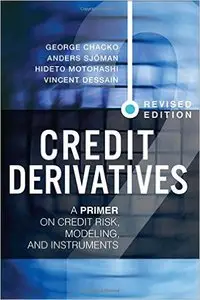 Credit Derivatives, Revised Edition: A Primer on Credit Risk, Modeling, and Instruments (2nd Edition)