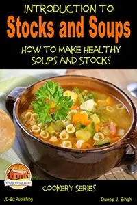 Introduction to Stocks and Soups - Learning more about Healthy Soups and Stock Making