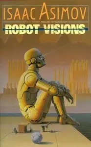 Robot Visions by Isaak Asimov