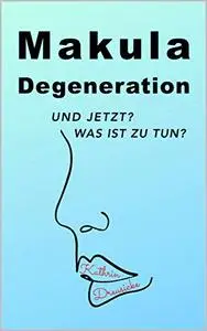 Makuladegeneration: Und jetzt? Was ist zu tun?