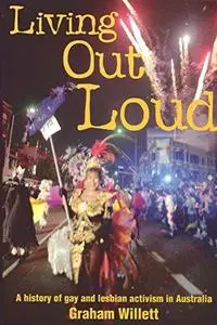 Living Out Loud: A History of Gay and Lesbian Activism in Australia