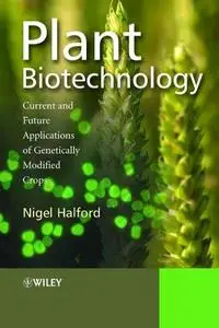 Plant Biotechnology: Current and Future Applications of Genetically Modified Crops