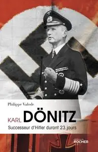 Philippe Valode, "Karl Dönitz : Successeur d'Hitler durant 23 jours"