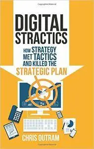 Digital Stractics: How Strategy Met Tactics and Killed the Strategic Plan (repost)