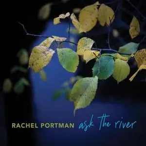 Rachel Portman - ask the river (2020)