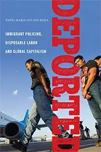 Deported: Immigrant Policing, Disposable Labor and Global Capitalism (repost)