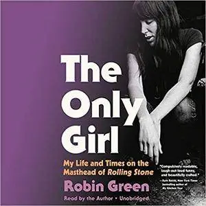 The Only Girl: My Life and Times on the Masthead of Rolling Stone [Audiobook]