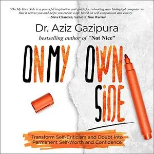 On My Own Side: Transform Self-Criticism and Doubt into Permanent Self-Worth and Confidence [Audiobook]