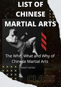 List of Chinese martial arts : The Who, What and Why of Chinese Martial Arts