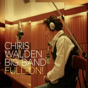 Chris Walden Big Band - Full-On! (2014)